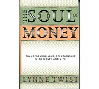 The Soul of Money - Transforming Your Relationship with Money & Life: Transforming Your Relationship with Money and Life