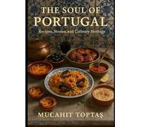 The Soul of Portugal: Recipes, Stories, and Culinary Heritage (Mücahit Toptaş)