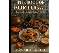 The Soul of Portugal: Recipes, Stories, and Culinary Heritage (Mücahit Toptaş)
