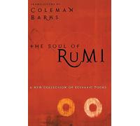 The Soul of Rumi: A New Collection of Ecstatic Poems