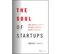 The Soul of Startups: The Untold Stories of How Founders Affect Culture