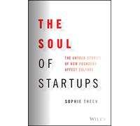 The Soul of Startups : The Untold Stories of How Founders Affect Culture