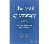 The Soul of Strategy : Building Customer Centric Organizations