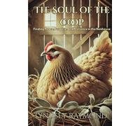 The Soul of the Coop: Finding Peace, Purpose, and Presence in the Henhouse