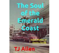 The Soul of the Emerald Coast: Iconic History of Destin, Florida