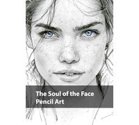 The Soul of the Face, Pencil Art: A Collection of Realistic Black and White Portraits Capturing Human Emotion, Character, and Expression (Monochrome Souls)