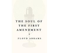 The Soul of the First Amendment: Why Freedom of Speech Matters