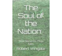 The Soul of the Nation: Three Monarchs, Three Fates