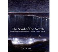 The Soul of the North: A Social, Architectural and Cultural History of the Nordic Countries,1700-1940 (Histories, Cultures, Contexts)