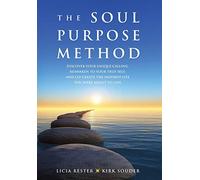 The Soul Purpose Method: Discover your unique calling, Reawaken to your True Self, and Co-create the inspired life you were meant to live