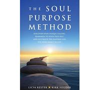 The Soul Purpose Method: Discover your unique calling, Reawaken to your True Self, and Co-create the inspired life you were meant to live