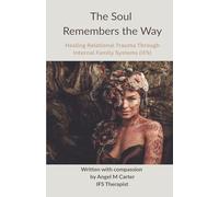 The Soul Remembers The Way: Healing Relational Trauma Through Internal Family Systems (IFS)