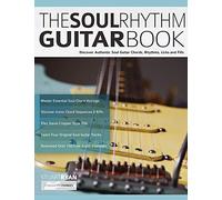 The Soul Rhythm Guitar Book: Discover Authentic Soul Guitar Chords, Rhythms, Licks and Fills: 1 (Learn How to Play Blues Guitar)