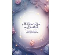 The Soul Rises in Gratitude: A Guided 100-Day Journal for Healing, Reflection, Mindful Living, Inner Peace and Everyday Abundance | A Sacred Space to Slow Down, Breathe and Transform Your Life