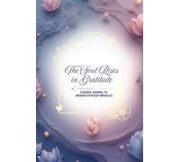 The Soul Rises in Gratitude: A Guided Journal to Awaken Everyday Miracles