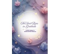 The Soul Rises in Gratitude: A Guided Journal to Awaken Everyday Miracles