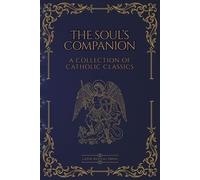 The Soul’s Companion: Four Catholic Classics on Sin, Death, Prayer, and Eternal Life
