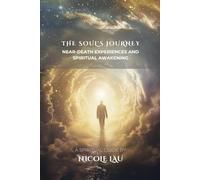 The Soul’s Journey: Near-Death Experiences and Spiritual Awakening