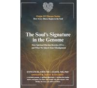 The Soul’s Signature in the Genome: How Spiritual Rhythm Rewrites DNA-and What We Inherit from Misalignment (The Origin of Disease)