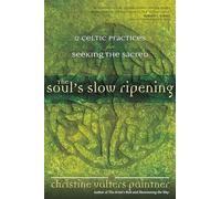 The Soul’s Slow Ripening: 12 Celtic Practices for Seeking the Sacred