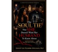 The Soul Tie That She Doesn't Want Her Husband to Know About (FILMORE SPELLMAN PRODUCTION PRESENTS CHRISTIAN SUSPENSE THRILLER BOOKS. THE SOUL TIE SERIES.)