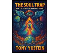 The Soul Trap: How Earth Became a Prison of Light