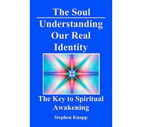 The Soul: Understanding Our Real Identity: The Key to Spiritual Awakening