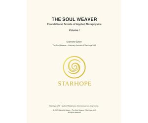 THE SOUL WEAVER - Foundational Scrolls of Applied Metaphysics Volume I
