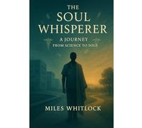 The Soul Whisperer: A Journey form Science to Soul