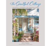 The Soulful Cottage: Creating a Charming and Personal Home