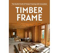 The Soulful Craft of Timber Framing with Innovation