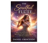 The Soulful Flute: Mastering Tone Colors to Move Hearts and Connect Deeply with Your Audience