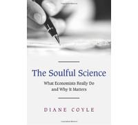 The Soulful Science: What Economists Really Do and Why It Matters