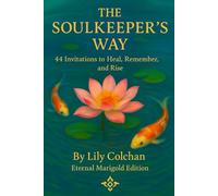 The Soulkeeper’s Way: 44 Invitations to Heal, Remember, and Rise