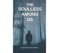 THE SOULLESS AMONG US: WHO ARE THEY? WHAT DO THEY WANT?