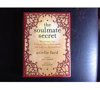 The Soulmate Secret: Manifest the Love of Your Life with the Law of Attraction by Arielle Ford (2008-12-30)