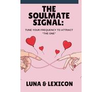 The Soulmate Signal: Tune Your Frequency to Attract “The One”: A 30-Day Guide to Clearing Emotional Static, Healing Love Wounds, and Manifesting Your Perfect Partner Through Energy Alignment