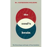 The Soul's Brain: The Neurology and Logic of Your Intuition