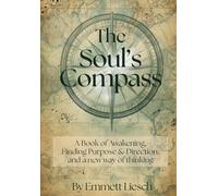 The Soul's Compass: A Book of Awakening, Finding Purpose & Direction, and a new way of thinking (The Rise Of The Soul)