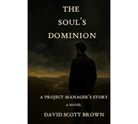 The Soul's Dominion: A Project Manager's Story (Mind Traveler)