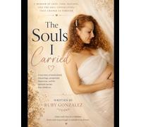 The Souls I Carried: Love, Loss, and the Invisible Bond Between Mother and Child
