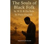 The Souls of Black Folk by W. E. B. Du Bois In Plain English