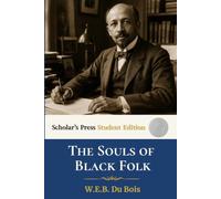 The Souls of Black Folk - Scholar's Press Student Edition: Includes Chapter Summaries, Discussion Questions, Glossary, and Historical Timeline