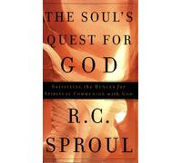 The Soul's Quest for God: Satisfying the Hunger for Spiritual Communion with God (R. C. Sproul Library)