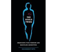 The Soul's Twins: Emancipate Your Feminine and Masculine Archetypes