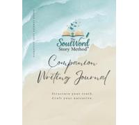 The SoulWord Story Method™: Companion Writing Journal