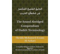The Sound Abridged Compendium of Hadith Terminology: A Simplified Bilingual Academic Textbook for Beginners (The Authoritative Abridged Compendium (الجامع الصحيح المختصر))