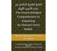 The Sound Abridged Comprehensive in Explaining An-Nawawi's Forty Hadith: A Simplified Bilingual Academic Textbook for Beginners