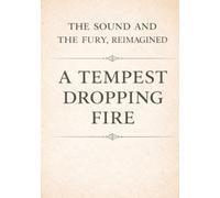The Sound and the Fury, Reimagined: A Tempest Dropping Fire
