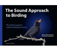 The Sound Approach to Birding : The Ultimate Guide to Understanding Bird Sound